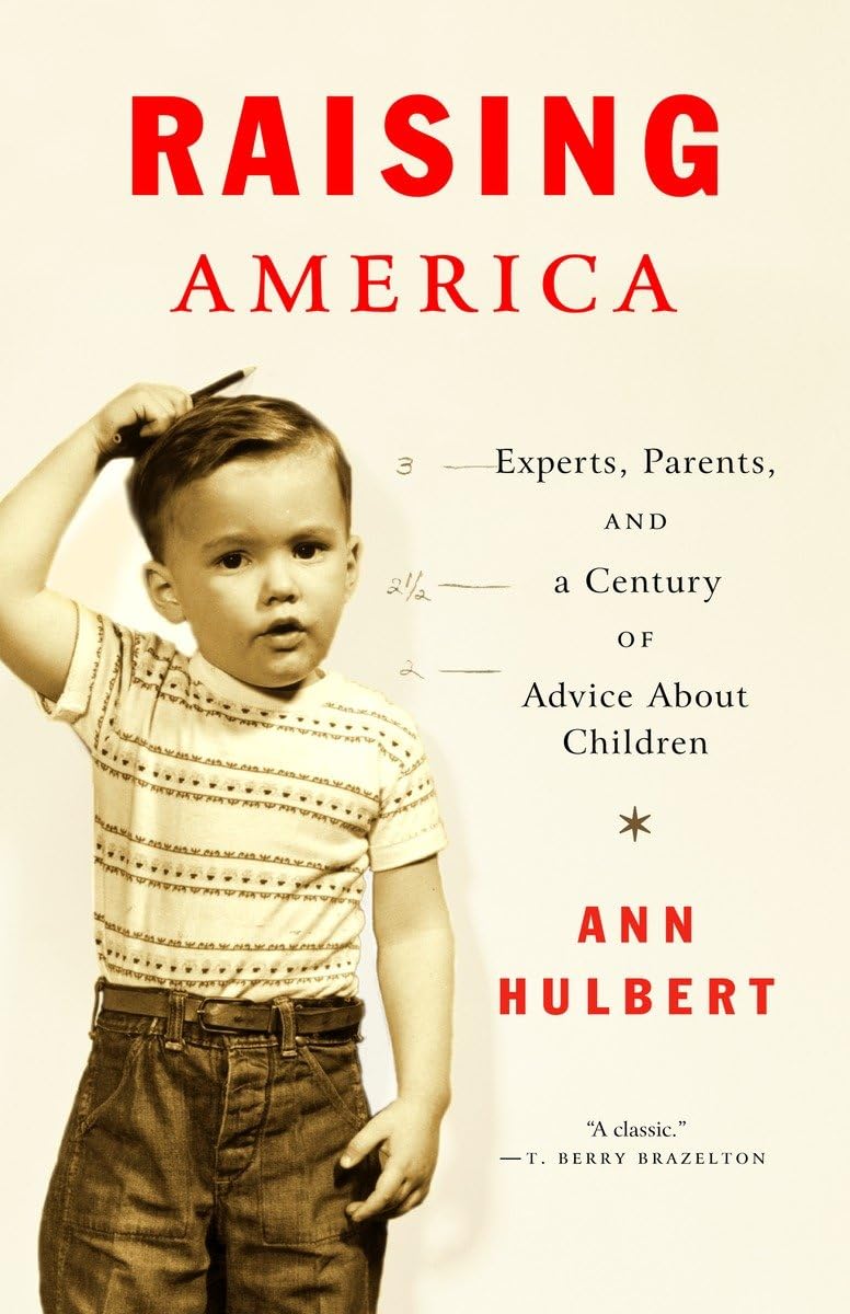 Raising America: Experts, Parents, and a Century of Advice About Children,Used