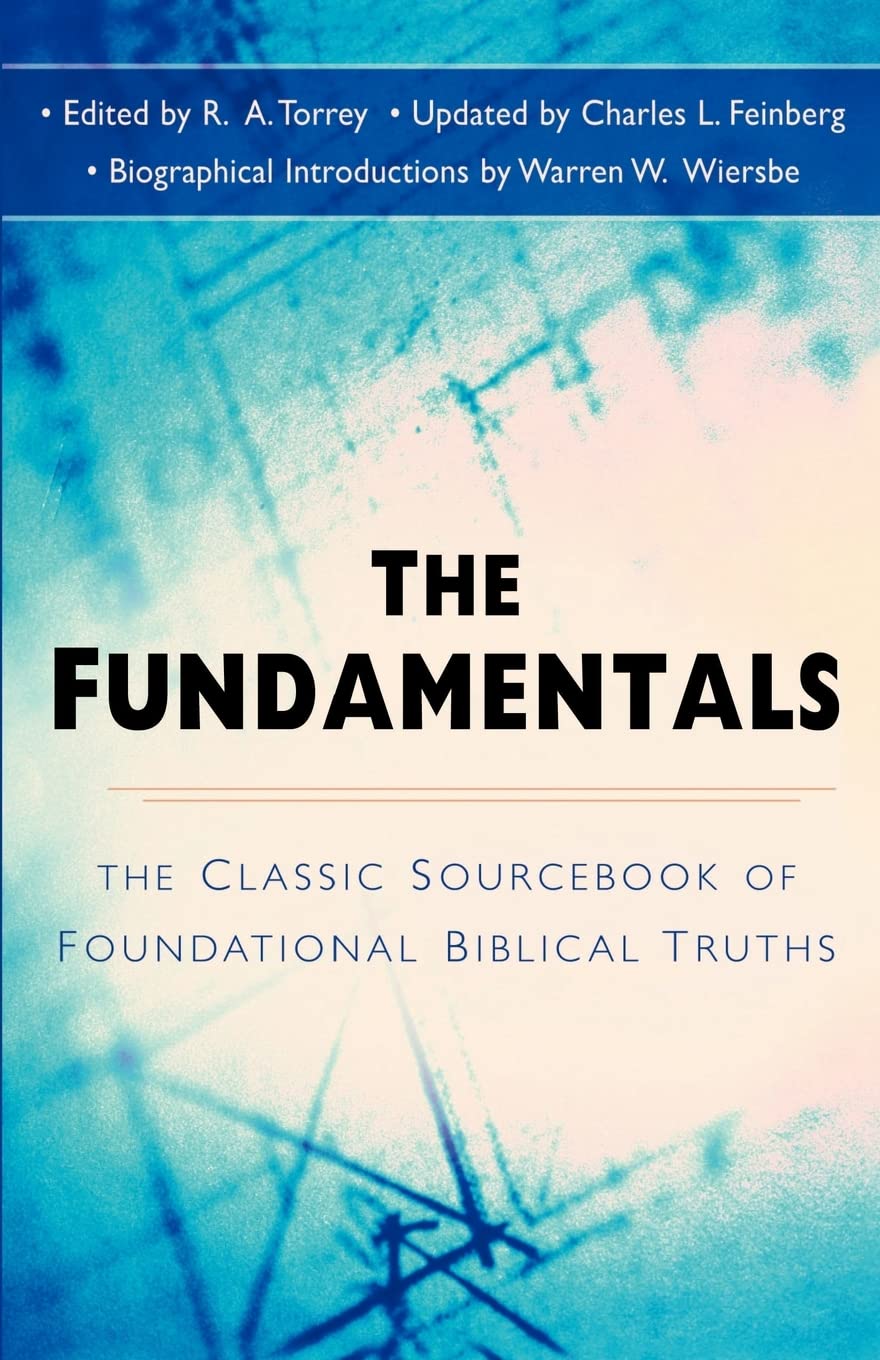 The Fundamentals: The Famous Sourcebook of Foundational Biblical Truths,Used