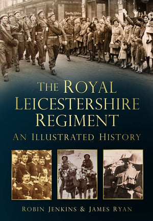 The Royal Leicestershire Regiment: An Illustrated History,Used