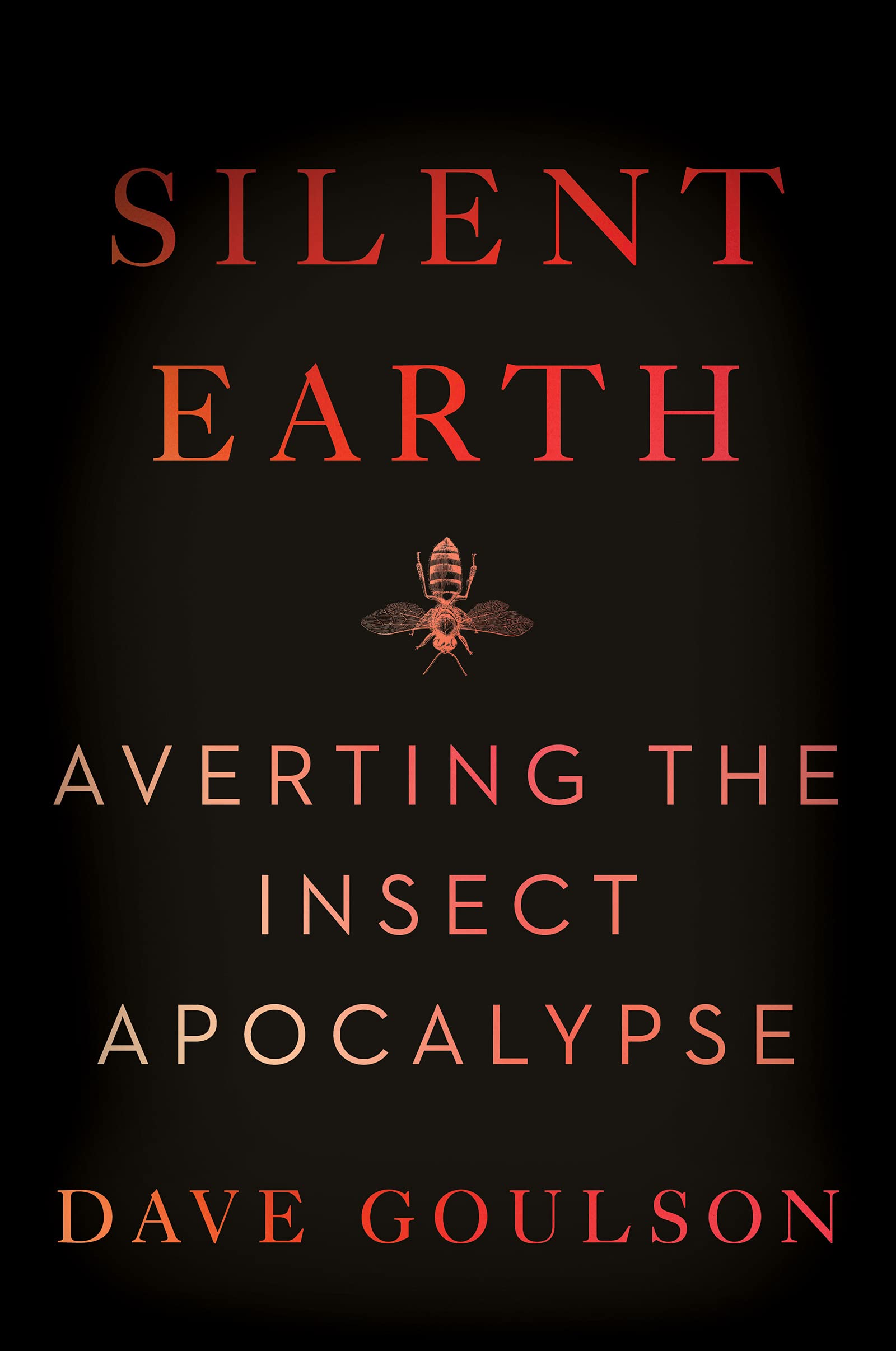 Silent Earth: Averting The Insect Apocalypse