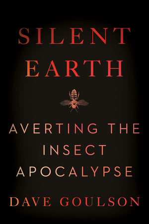 Silent Earth: Averting The Insect Apocalypse