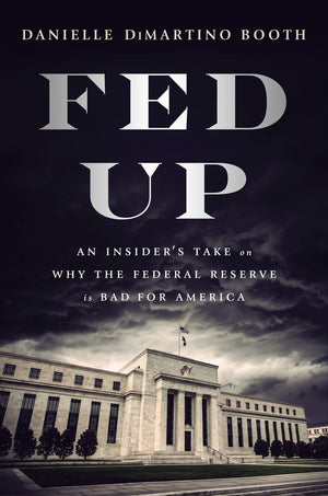 Fed Up: An Insider'S Take On Why The Federal Reserve Is Bad For America-used