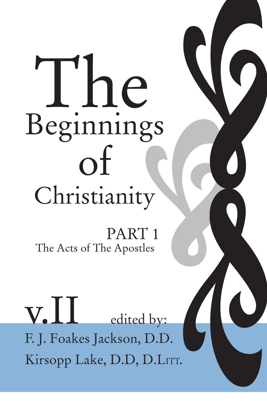 The Beginnings Of Christianity: The Acts Of The Apostles: Volume Ii: Prolegomena Ii: Criticism