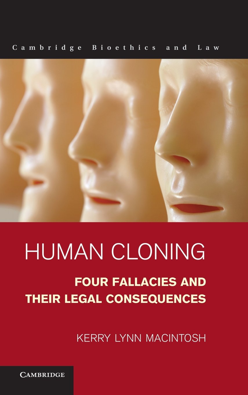 Human Cloning: Four Fallacies and their Legal Consequences (Cambridge Bioethics and Law, Series Number 21),Used