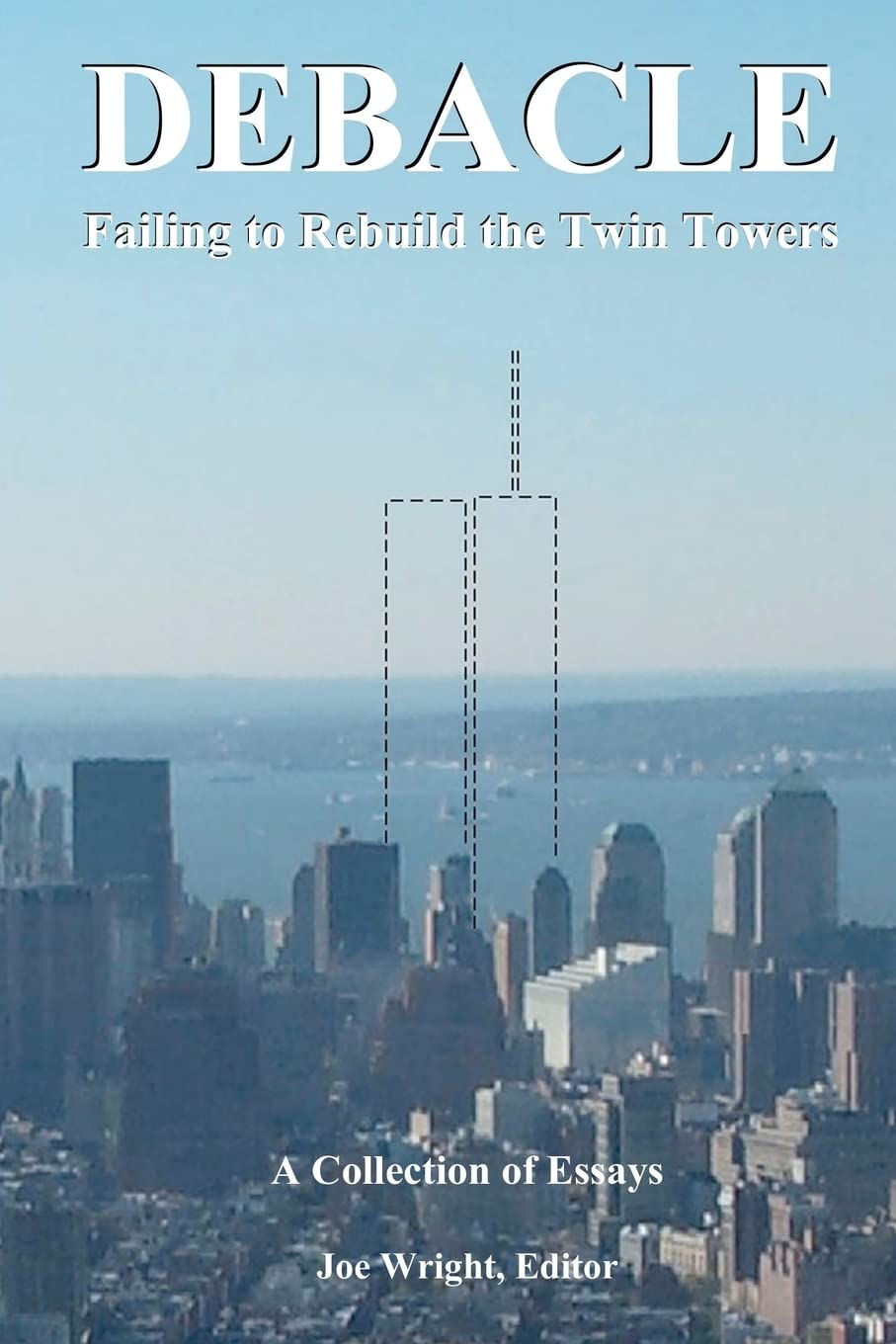 Debacle: Failing to Rebuild the Twin Towers: A Collection of Essays,Used