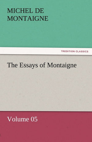 The Essays of Montaigne  Volume 05,Used