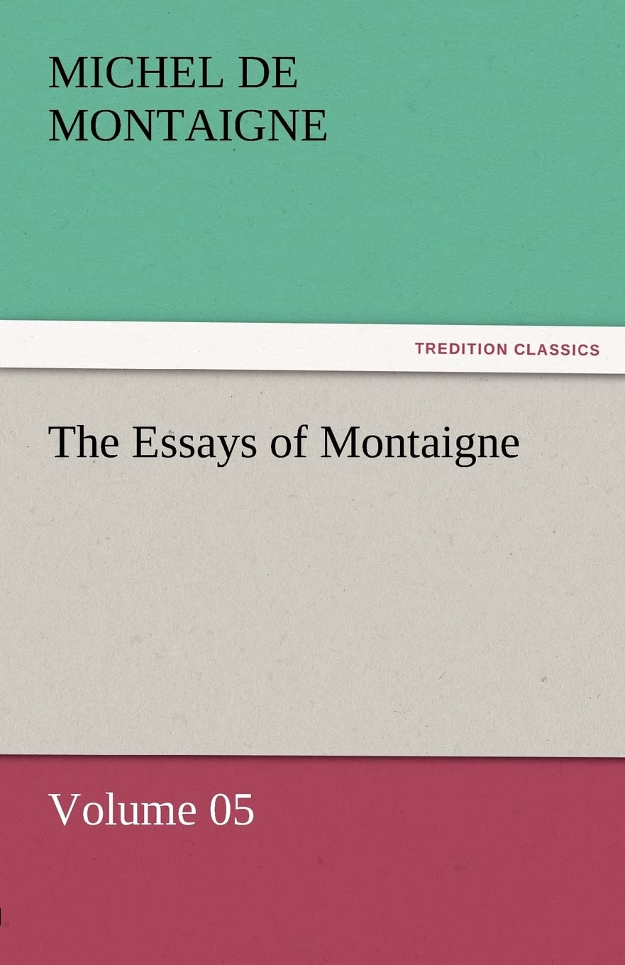 The Essays of Montaigne  Volume 05,Used