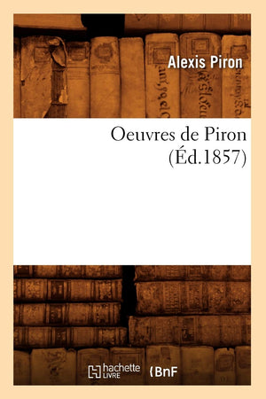 Oeuvres De Piron (D.1857) (Litterature) (French Edition),New