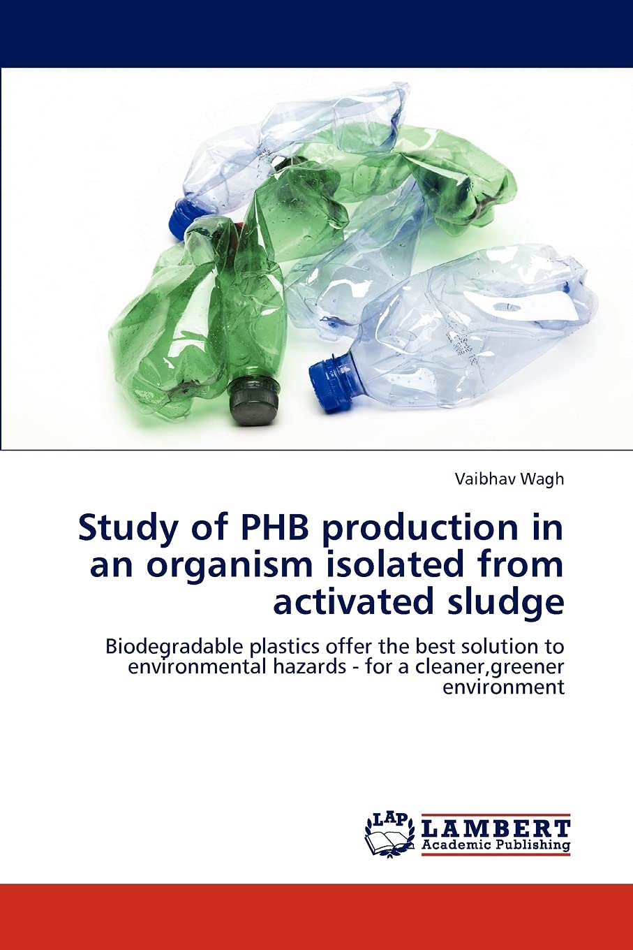 Study of PHB production in an organism isolated from activated sludge: Biodegradable plastics offer the best solution to environ,Used