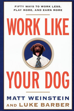 Work Like Your Dog: Fifty Ways To Work Less, Play More, And Earn More,Used