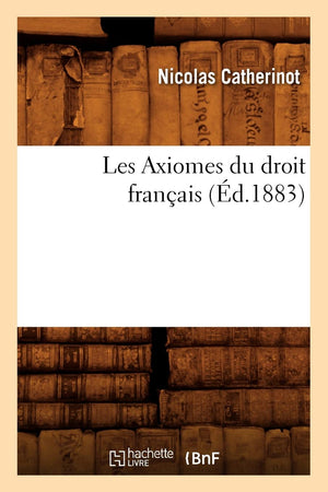 Les Axiomes Du Droit Franais, (D.1883) (Sciences Sociales) (French Edition),New