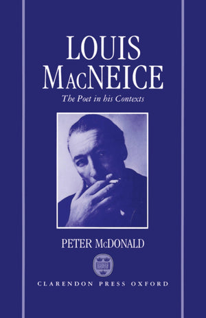 Louis Macneice: The Poet In His Contexts (Oxford English Monographs),Used