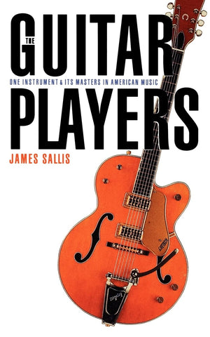 The Guitar Players: One Instrument And Its Masters In American Music,New
