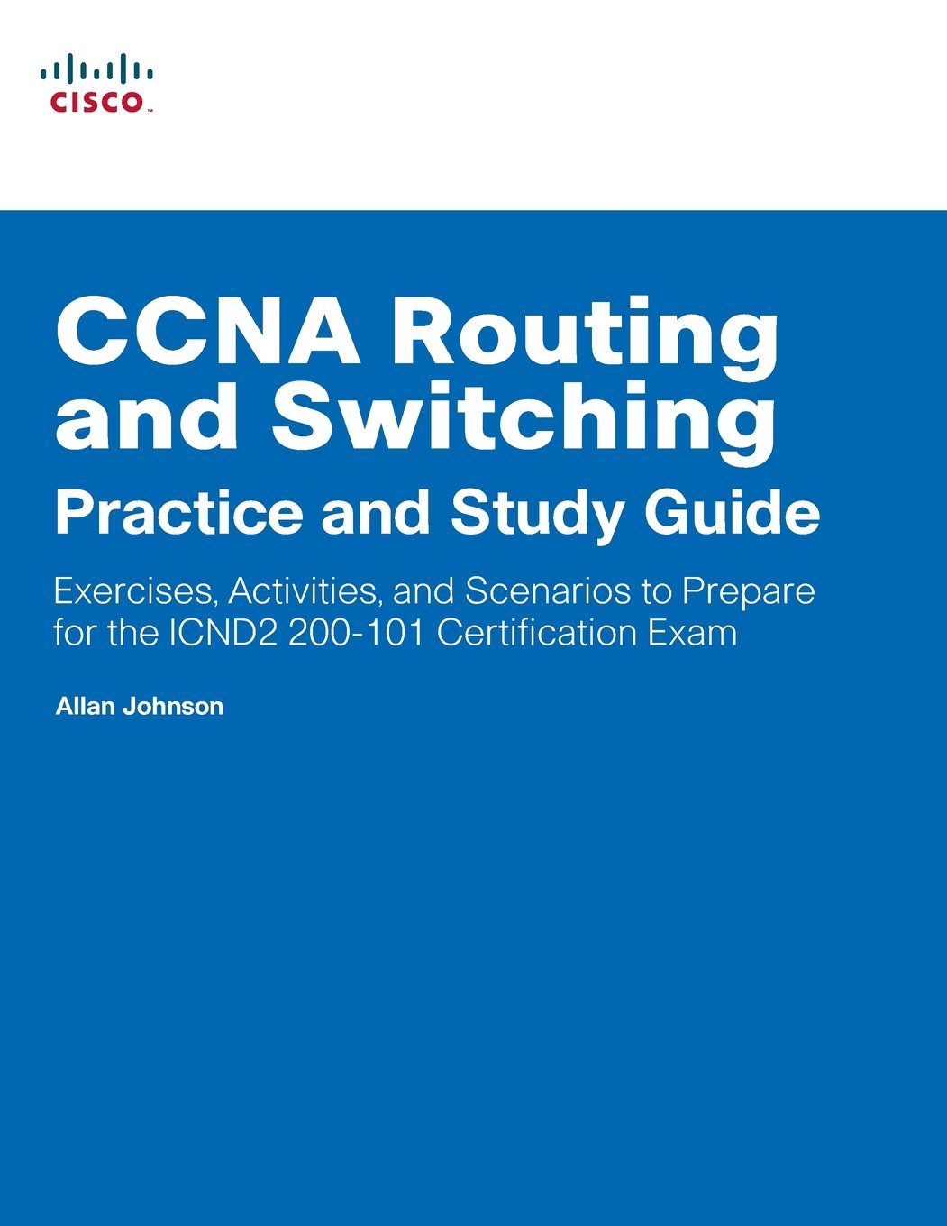 Ccna Routing And Switching Practice And Study Guide: Exercises, Activities And Scenarios To Prepare For The Icnd2 200101 Certif-new