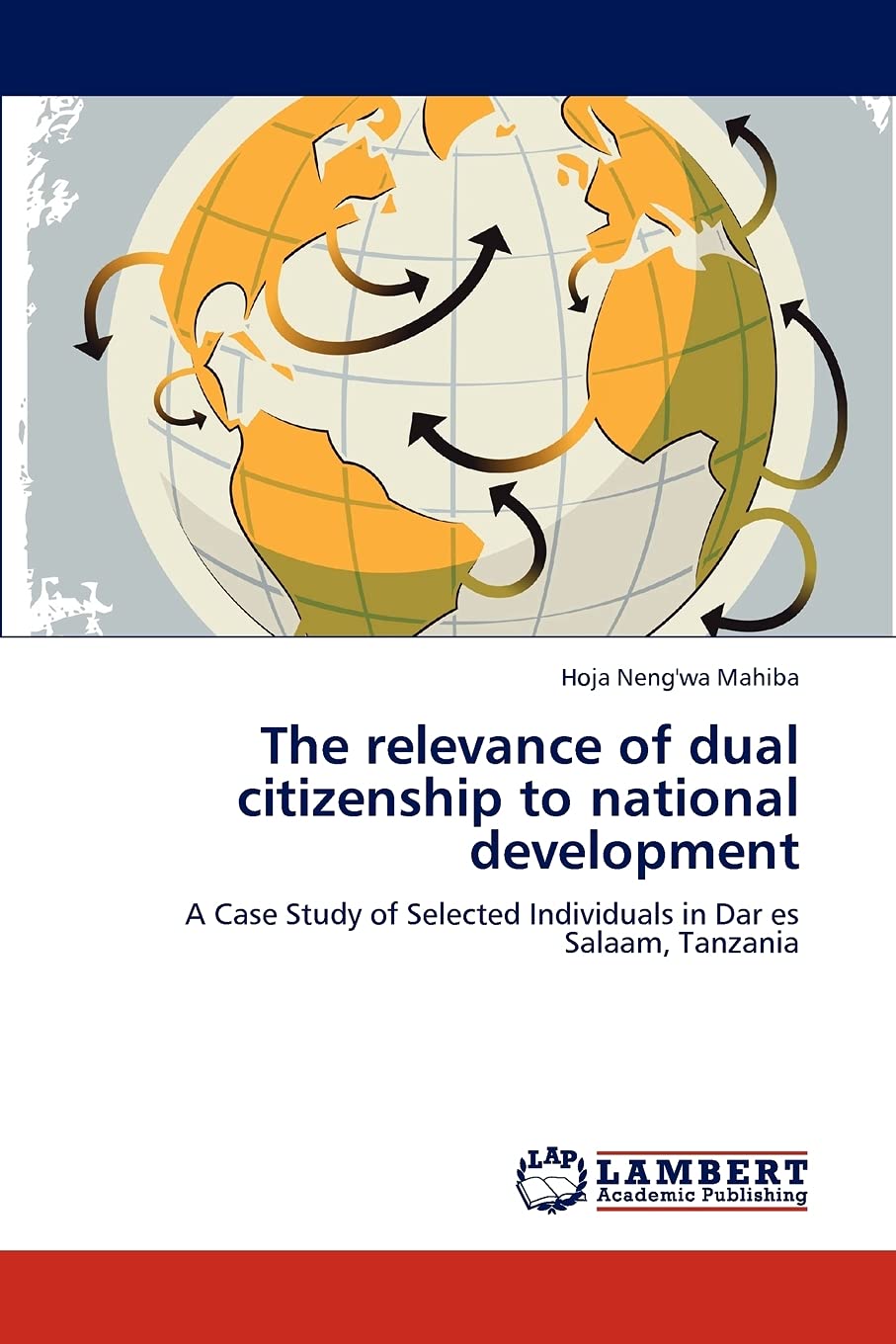 The relevance of dual citizenship to national development: A Case Study of Selected Individuals in Dar es Salaam, Tanzania,Used