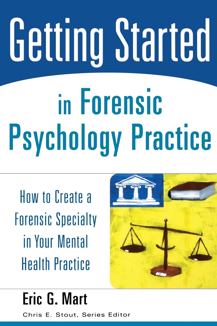 Getting Started in Forensic Psychology Practice: How to Create a Forensic Specialty in Your Mental Health Practice,New