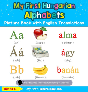 My First Hungarian Alphabets Picture Book with English Translations: Bilingual Early Learning & Easy Teaching Hungarian Books fo