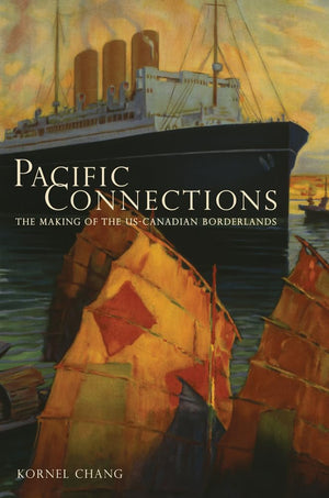 Pacific Connections: The Making of the U.S.Canadian Borderlands (Volume 34),Used
