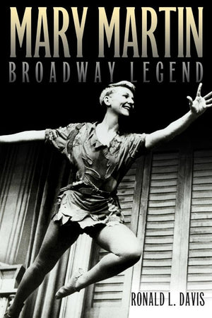 Mary Martin, Broadway Legend,New
