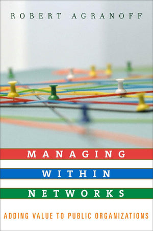 Managing within Networks: Adding Value to Public Organizations (Public Management and Change),Used
