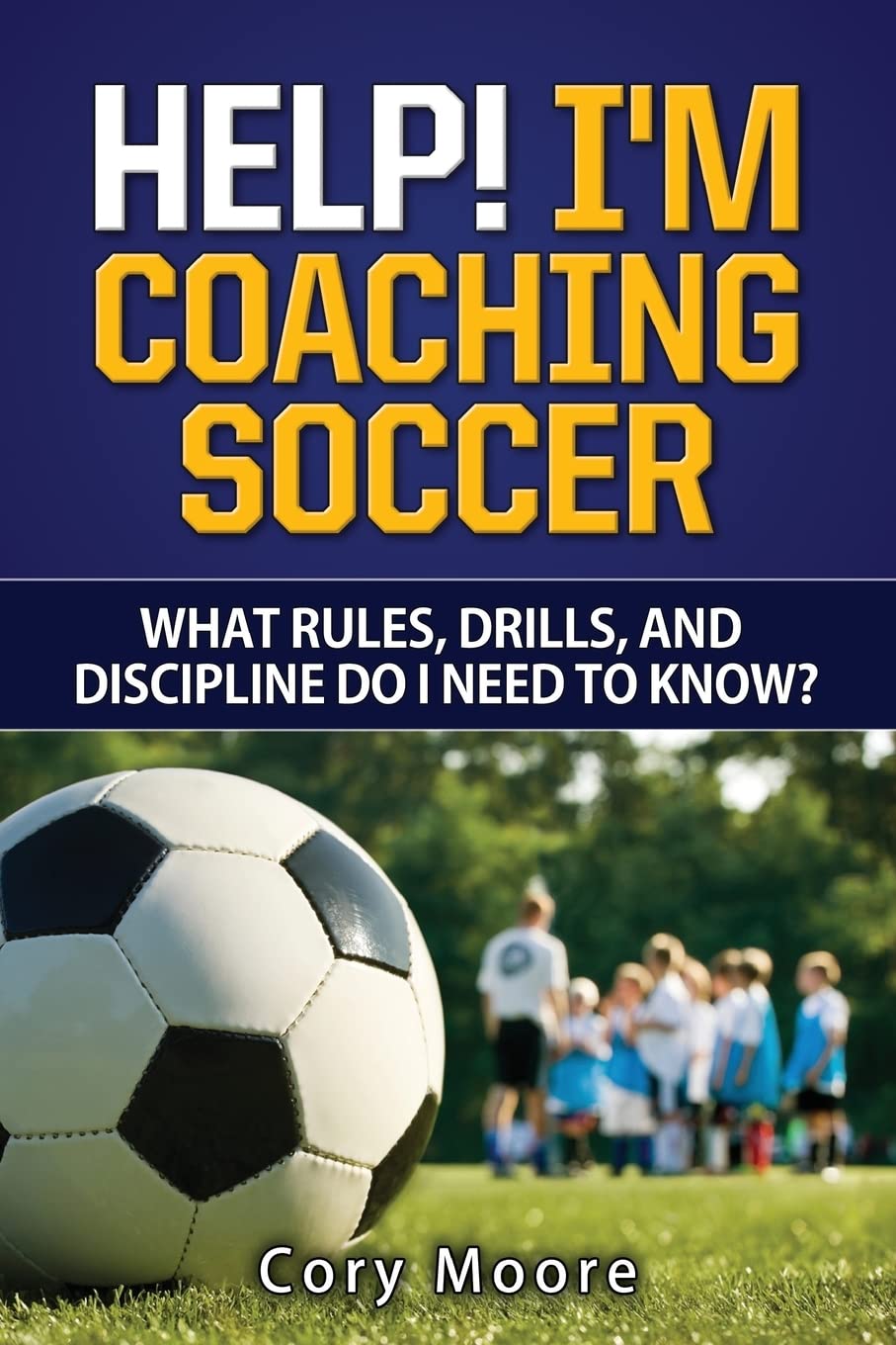Help! I'm Coaching Soccer  What rules, drills, and discipline do I need to know?,Used