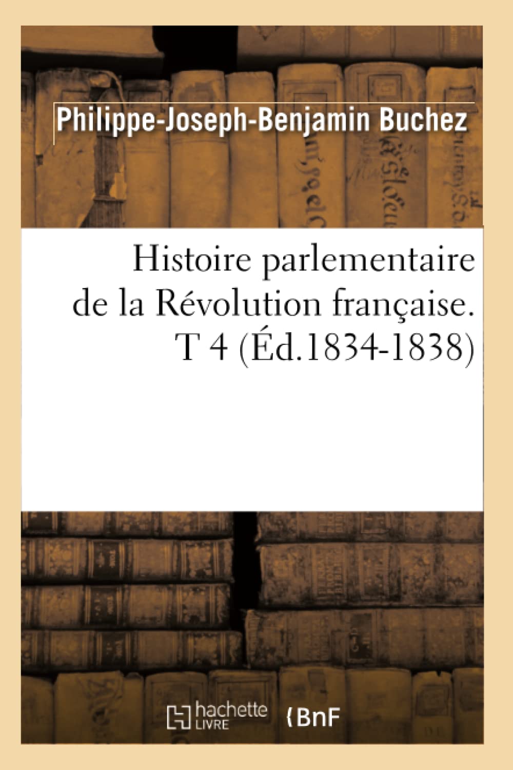 Histoire Parlementaire de la Rvolution Franaise. T 4 (d.18341838) (French Edition),Used
