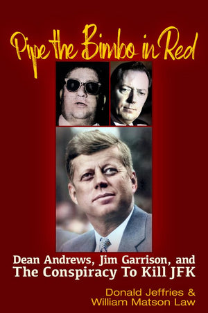 Pipe The Bimbo In Red: Dean Andrews, Jim Garrison And The Conspiracy To Kill Jfk,Used