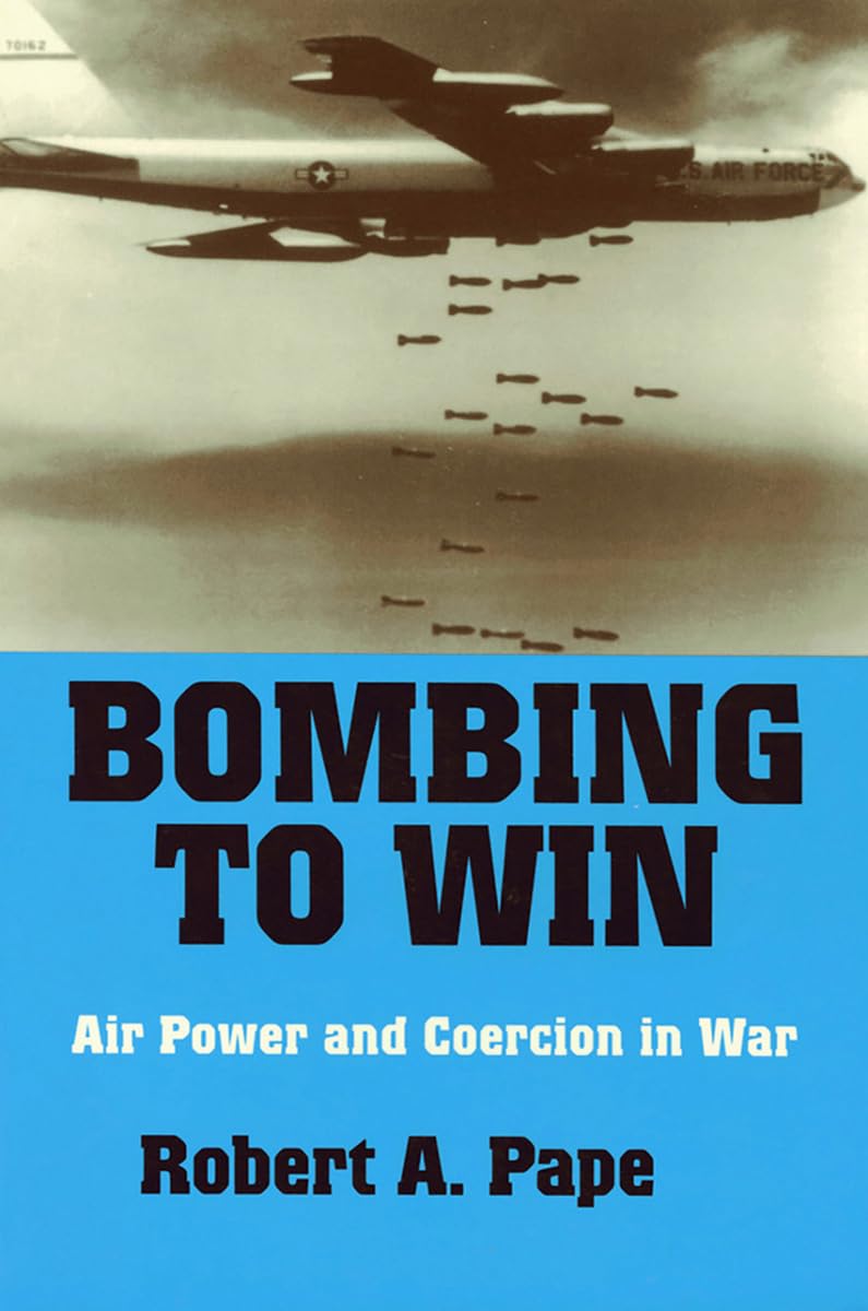 Bombing To Win: Air Power And Coercion In War (Cornell Studies In Security Affairs),New