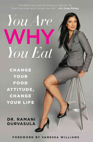 You Are Why You Eat: Change Your Food Attitude, Change Your Life,New