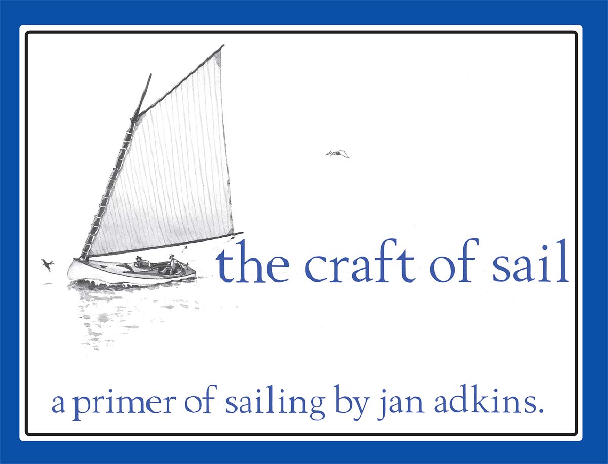 The Craft of Sail: A Primer of Sailing by Jan Adkins,Used