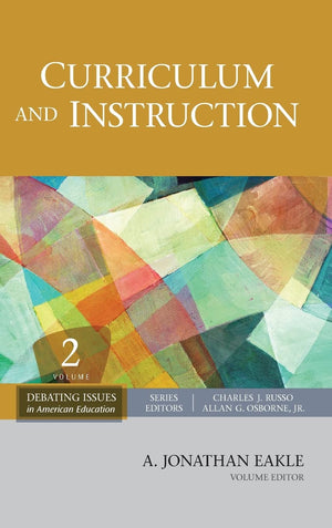 Curriculum and Instruction (Debating Issues in American Education: A SAGE Reference Set),New