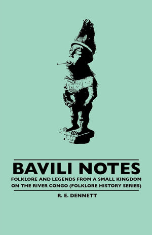 Bavili Notes  Folklore And Legends From A Small Congalese Kingdom (Folklore History Series),Used