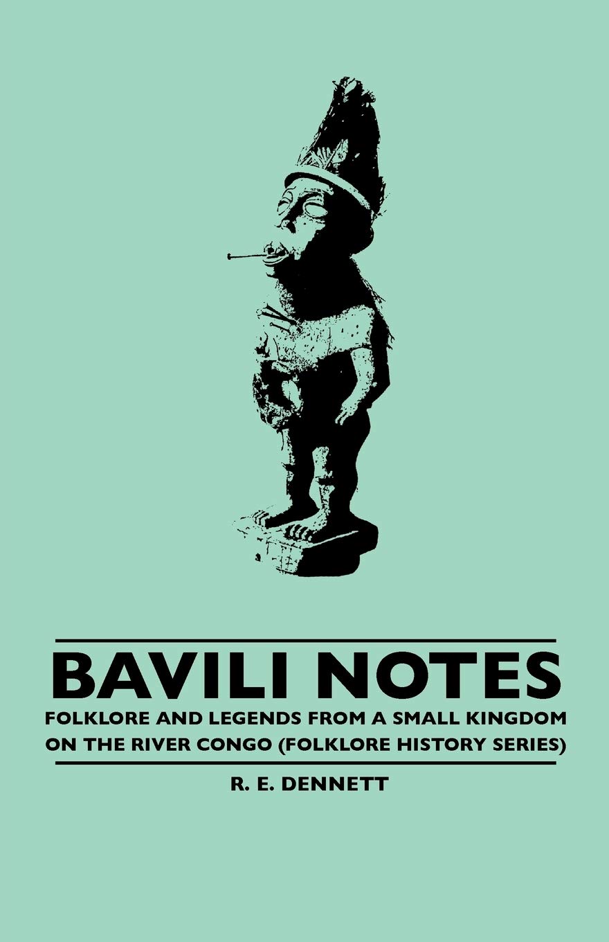 Bavili Notes  Folklore And Legends From A Small Congalese Kingdom (Folklore History Series),Used