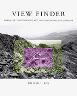 View Finder: Mark Klett, Photography, and the Reinvention of Landscape,New