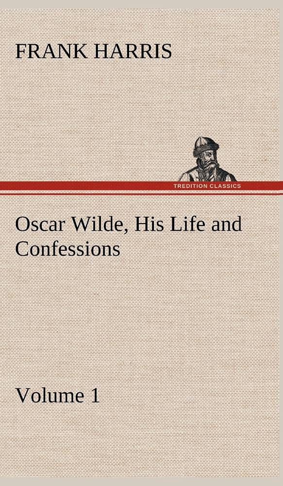 Oscar Wilde, His Life and Confessions  Volume 1,Used