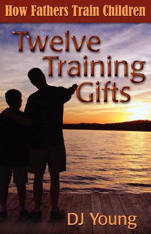 Twelve Training Gifts: How Fathers Train Children,New