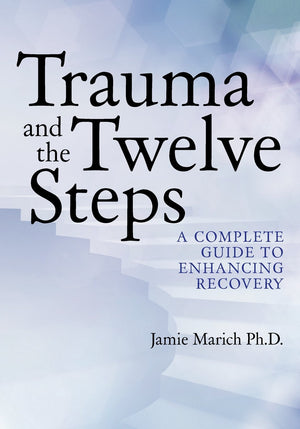 Trauma and the Twelve Steps: A Complete Guide For Enhancing Recovery,Used