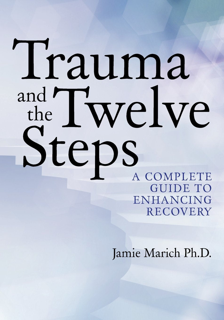 Trauma and the Twelve Steps: A Complete Guide For Enhancing Recovery,Used