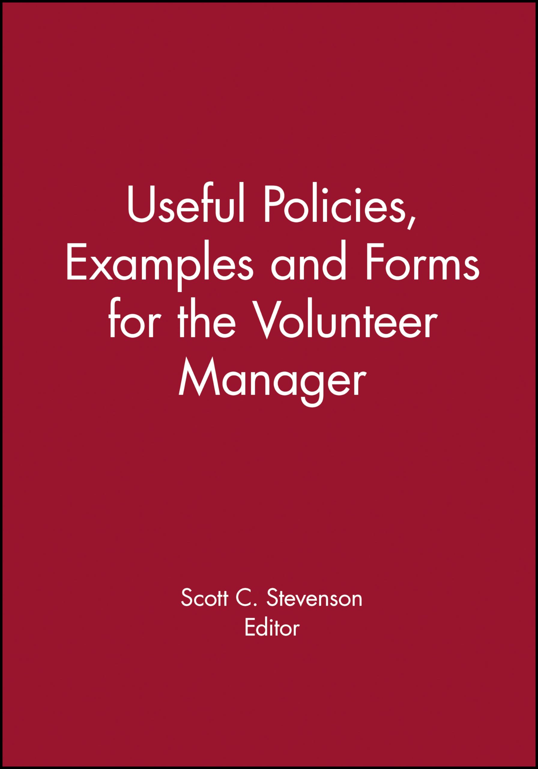 Useful Policies, Examples And Forms For The Volunteer Manager (The Volunteer Management Report),Used