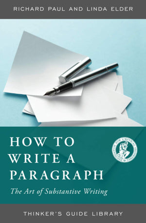 HOW TO WRITE A PARAGRAPH:THE ART OF SUBSTANTIVE WRITING (Thinker's Guide Library),Used