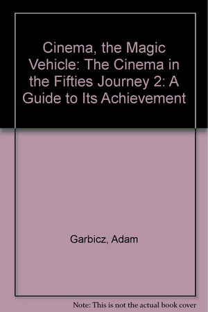 Cinema, The Magic Vehiclea Guide To Its Achievementjourney Two: The Cinema In The Fifties-used