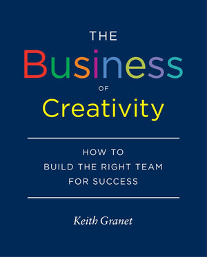 The Business Of Creativity: How To Build The Right Team For Success