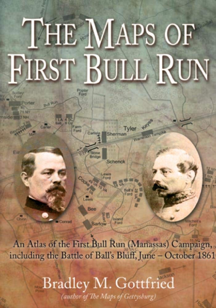 The Maps of First Bull Run: An Atlas of the First Bull Run (Manassas) Campaign, including the Battle of Balls Bluff, JuneOctob