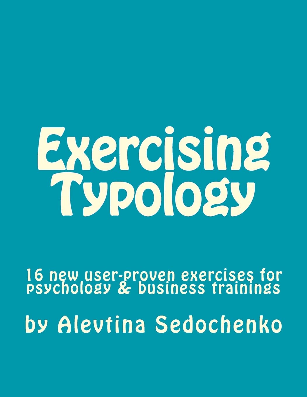 Exercising Typology: 16 new userproven exercises for psychological, business and typology trainings, consultations and coaching,Used