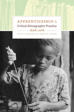 Apprenticeship in Critical Ethnographic Practice (Lewis Henry Morgan Lecture Series),New