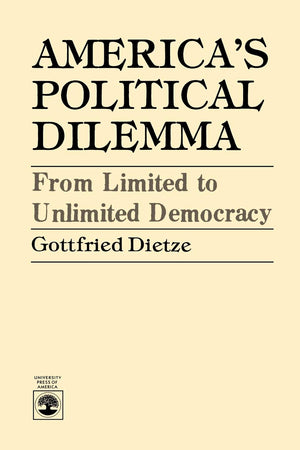 America'S Political Dilemma  From Limited To Unlimited Democracy,Used