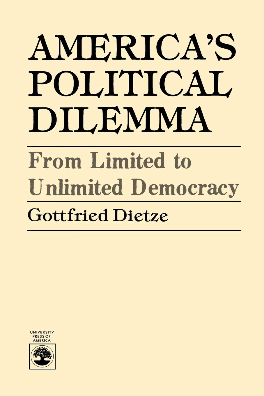 America'S Political Dilemma  From Limited To Unlimited Democracy,Used