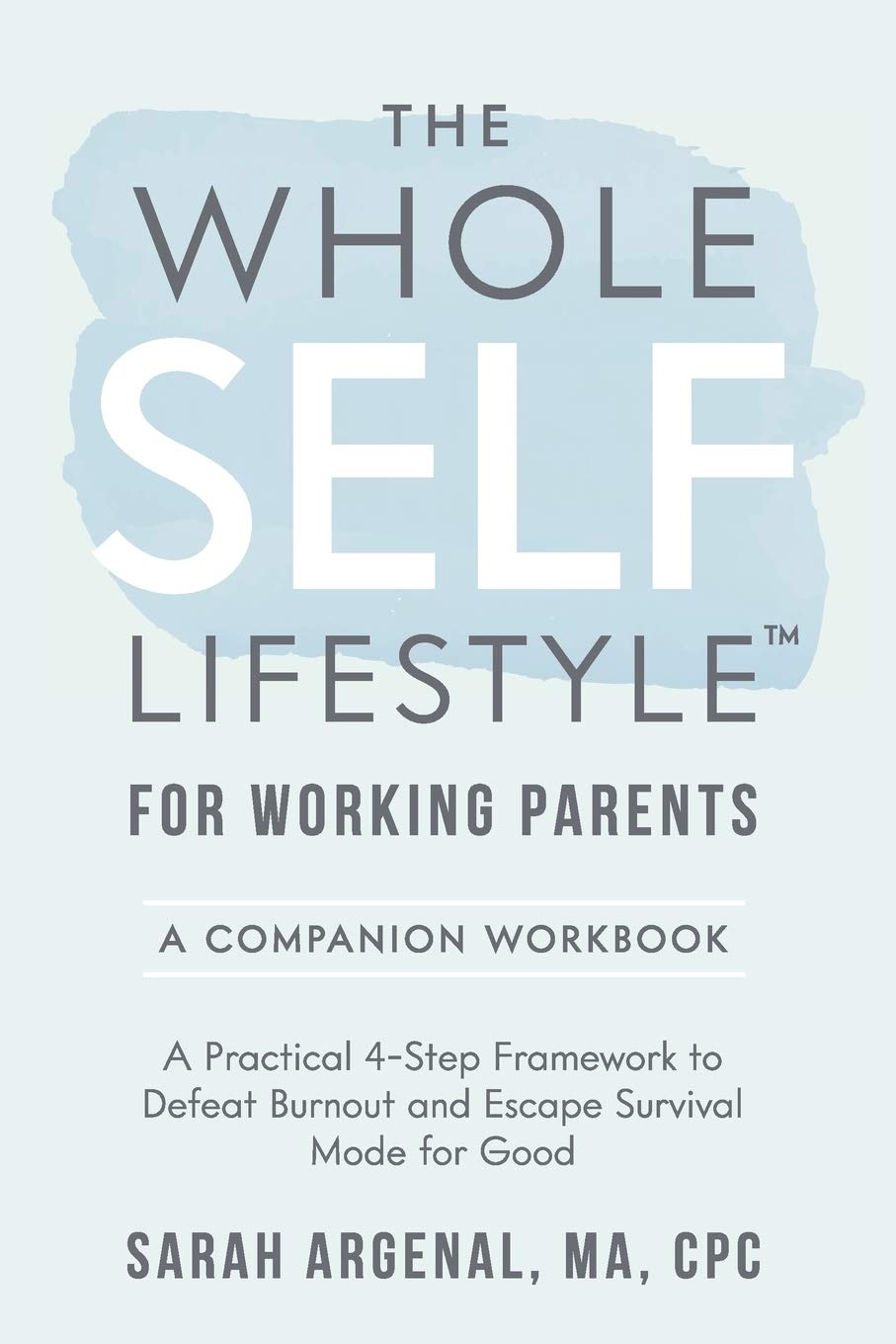 The Whole SELF Lifestyle for Working Parents Companion Workbook: A Practical 4Step Framework to Defeat Burnout and Escape Survi,Used