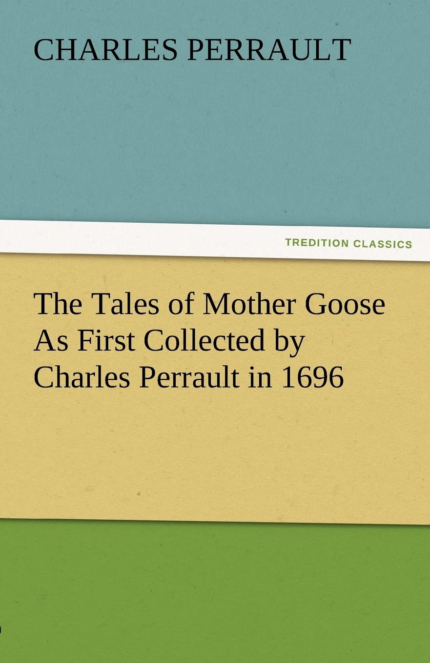 The Tales of Mother Goose as First Collected by Charles Perrault in 1696,Used