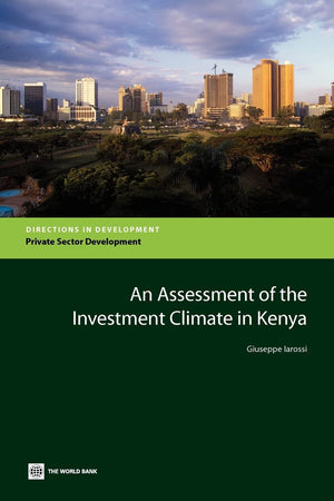 An Assessment Of The Investment Climate In Kenya (Directions In Development  Private Sector Development),New